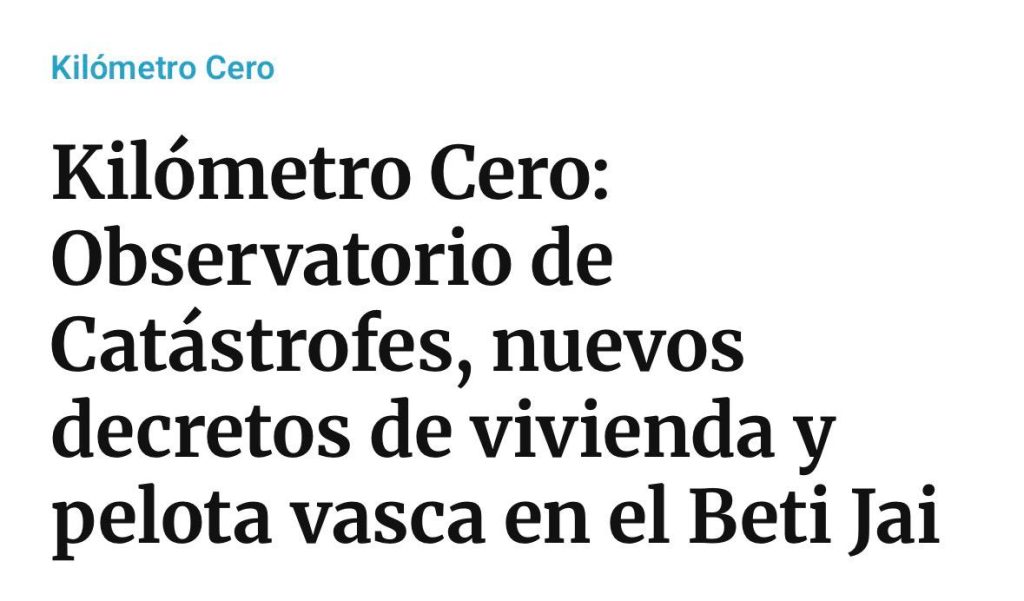 Titular de un artículo: Kilómetro Cero, Observatorio de Catástrofes, nuevos decretos de vivienda y pelota vasca en el Beti Jai